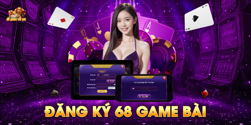 Đăng ký 68 Game Bài trên App điện thoại