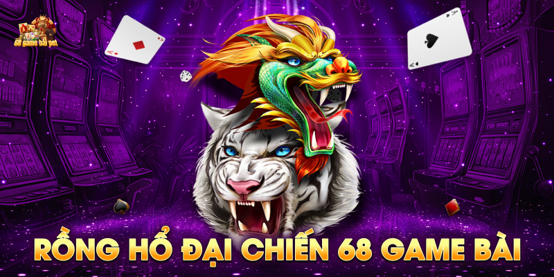 Game rồng hổ đại chiến 68 game bài